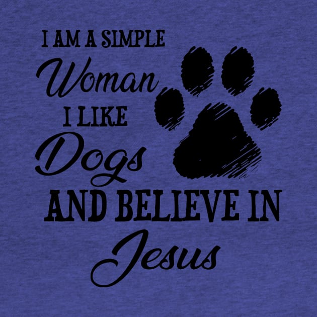 I Am A Simple Woman I Like Dogs And Believe In Jesus by PlumleelaurineArt